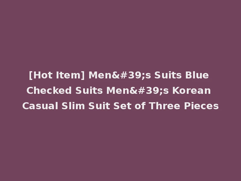 [Hot Item] Men's Suits Blue Checked Suits Men's Korean Casual Slim Suit Set of Three Pieces