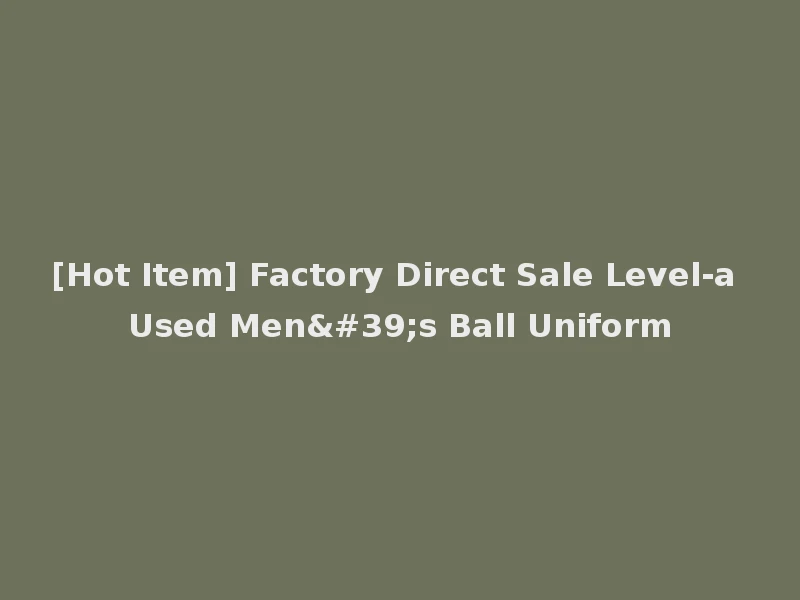 [Hot Item] Factory Direct Sale Level-a Used Men's Ball Uniform