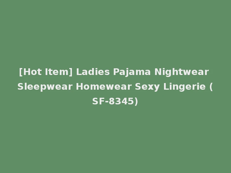 [Hot Item] Ladies Pajama Nightwear Sleepwear Homewear Sexy Lingerie (SF-8345)