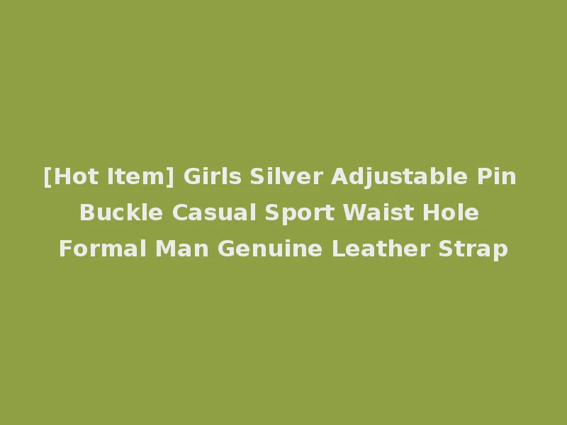 [Hot Item] Girls Silver Adjustable Pin Buckle Casual Sport Waist Hole Formal Man Genuine Leather Strap