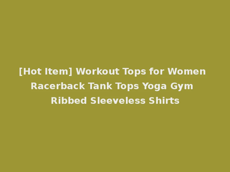 [Hot Item] Workout Tops for Women Racerback Tank Tops Yoga Gym Ribbed Sleeveless Shirts
