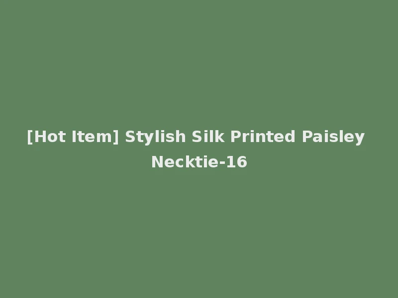 [Hot Item] Stylish Silk Printed Paisley Necktie-16