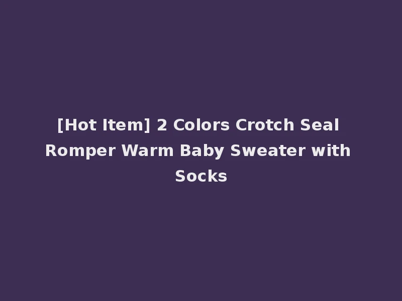 [Hot Item] 2 Colors Crotch Seal Romper Warm Baby Sweater with Socks