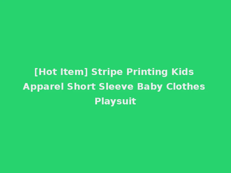 [Hot Item] Stripe Printing Kids Apparel Short Sleeve Baby Clothes Playsuit