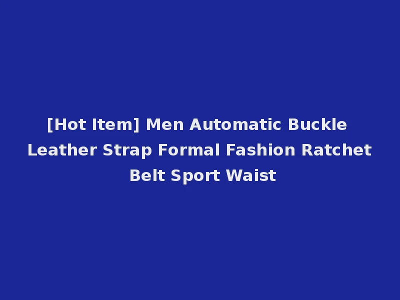 [Hot Item] Men Automatic Buckle Leather Strap Formal Fashion Ratchet Belt Sport Waist