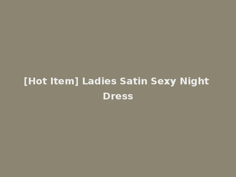 [Hot Item] Ladies Satin Sexy Night Dress