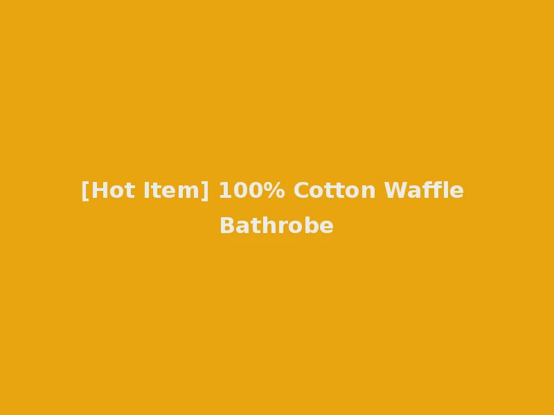 [Hot Item] 100% Cotton Waffle Bathrobe