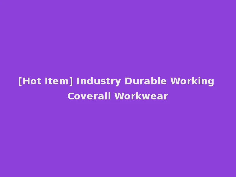 [Hot Item] Industry Durable Working Coverall Workwear