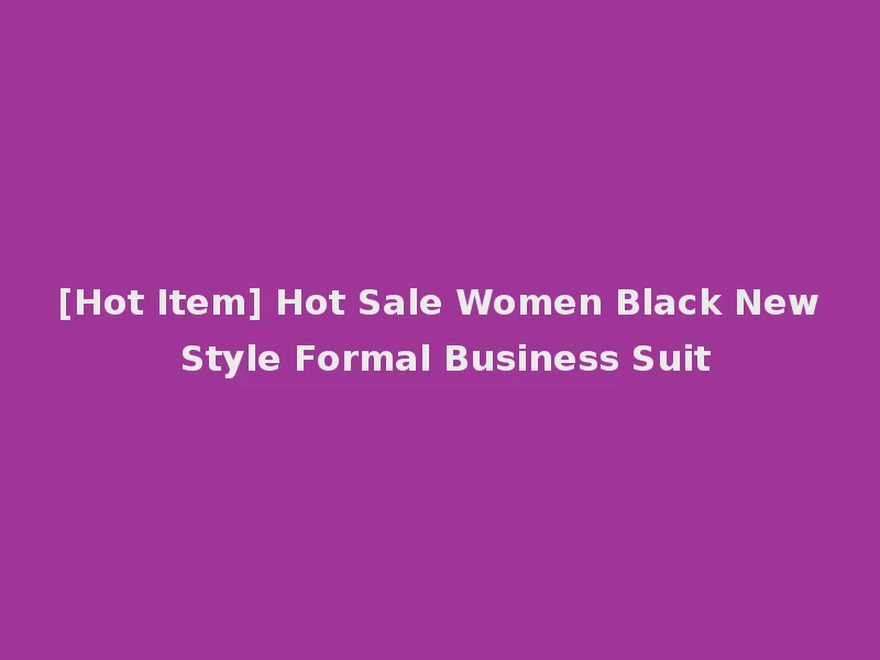 [Hot Item] Hot Sale Women Black New Style Formal Business Suit
