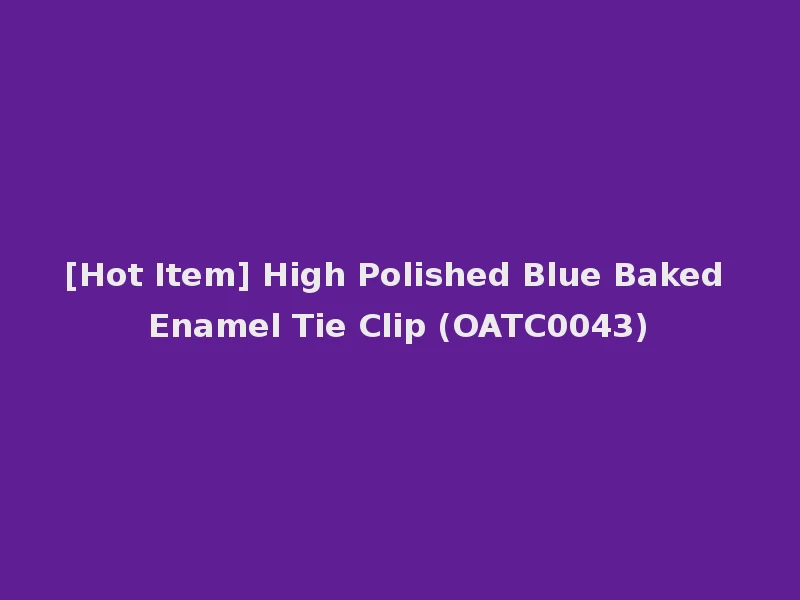 [Hot Item] High Polished Blue Baked Enamel Tie Clip (OATC0043)