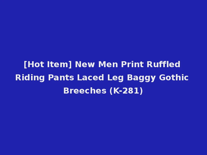 [Hot Item] New Men Print Ruffled Riding Pants Laced Leg Baggy Gothic Breeches (K-281)