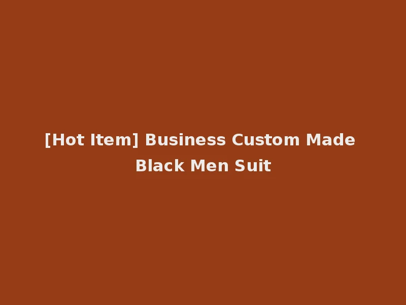[Hot Item] Business Custom Made Black Men Suit