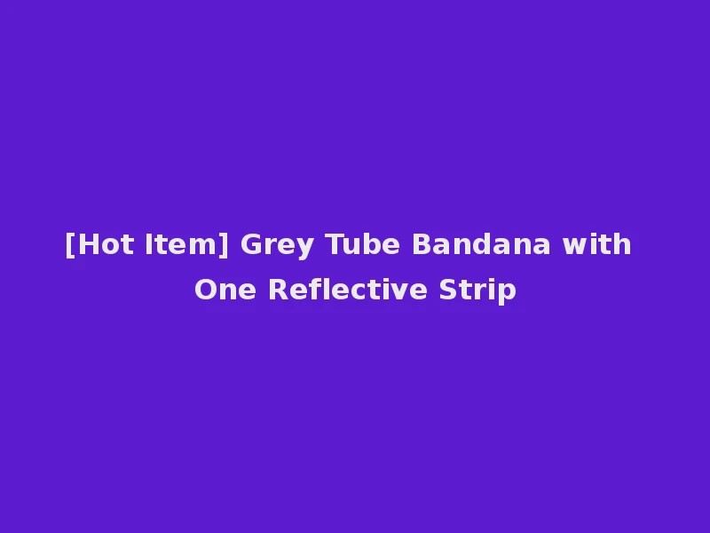 [Hot Item] Grey Tube Bandana with One Reflective Strip