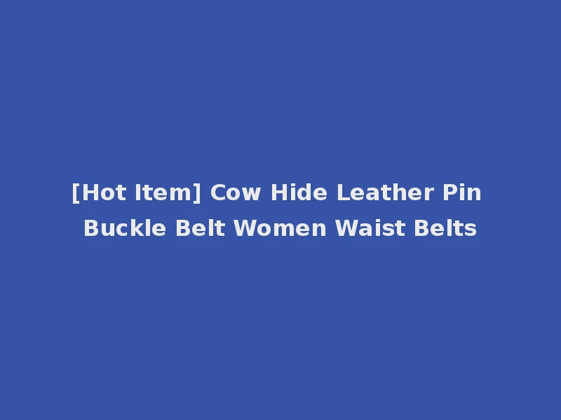 [Hot Item] Cow Hide Leather Pin Buckle Belt Women Waist Belts