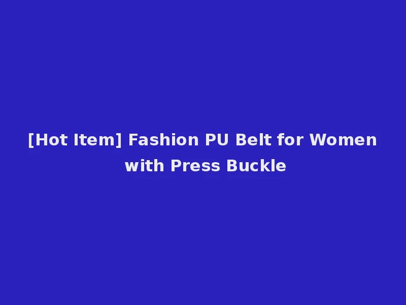 [Hot Item] Fashion PU Belt for Women with Press Buckle