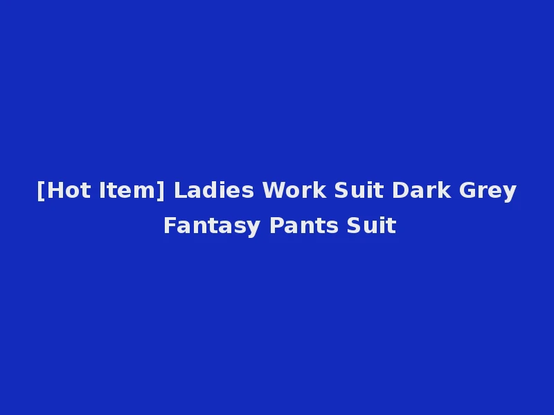 [Hot Item] Ladies Work Suit Dark Grey Fantasy Pants Suit