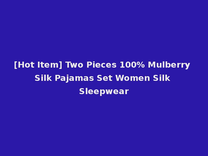 [Hot Item] Two Pieces 100% Mulberry Silk Pajamas Set Women Silk Sleepwear
