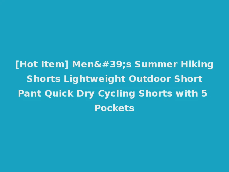 [Hot Item] Men's Summer Hiking Shorts Lightweight Outdoor Short Pant Quick Dry Cycling Shorts with 5 Pockets