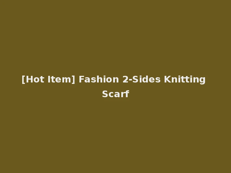 [Hot Item] Fashion 2-Sides Knitting Scarf