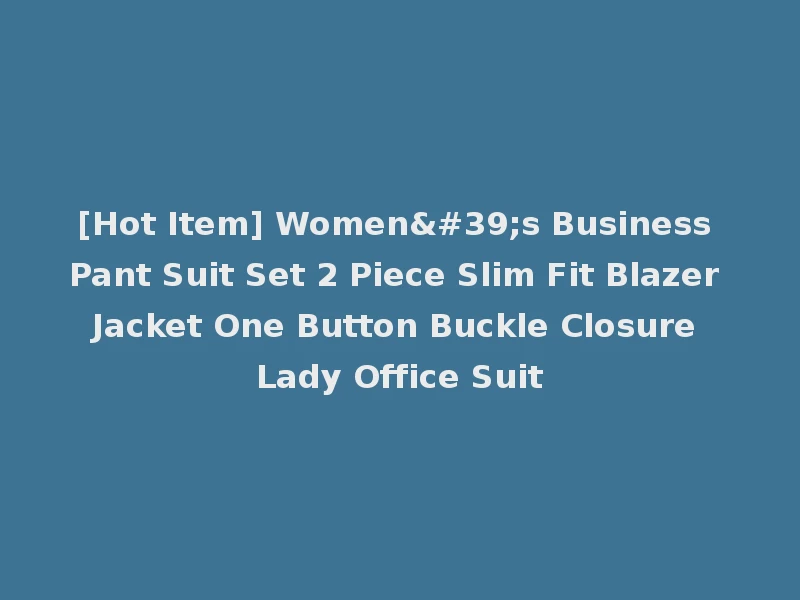 [Hot Item] Women's Business Pant Suit Set 2 Piece Slim Fit Blazer Jacket One Button Buckle Closure Lady Office Suit