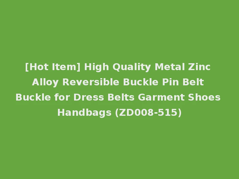 [Hot Item] High Quality Metal Zinc Alloy Reversible Buckle Pin Belt Buckle for Dress Belts Garment Shoes Handbags (ZD008-515)