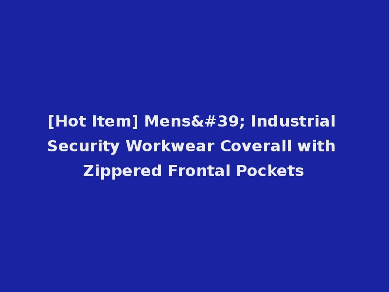 [Hot Item] Mens' Industrial Security Workwear Coverall with Zippered Frontal Pockets