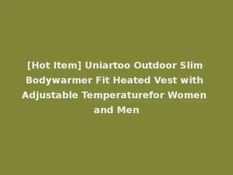[Hot Item] Uniartoo Outdoor Slim Bodywarmer Fit Heated Vest with Adjustable Temperaturefor Women and Men