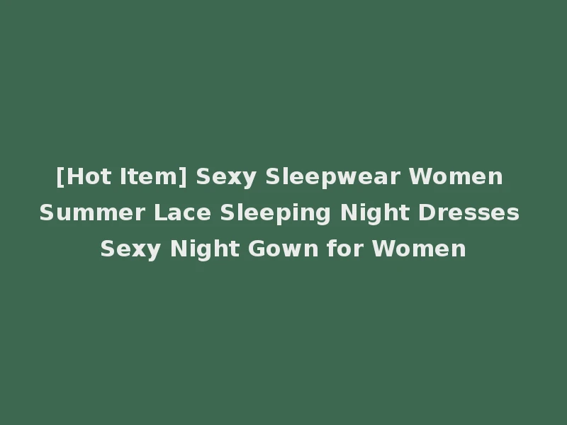 [Hot Item] Sexy Sleepwear Women Summer Lace Sleeping Night Dresses Sexy Night Gown for Women