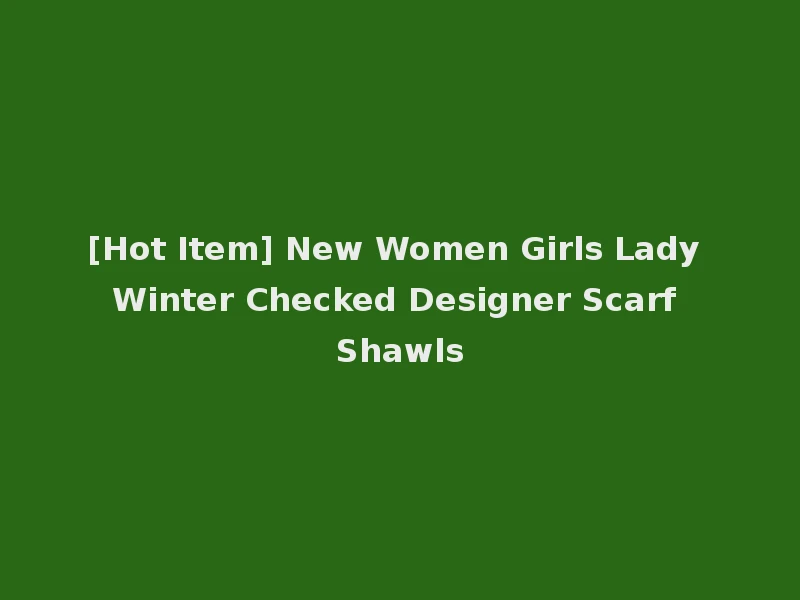 [Hot Item] New Women Girls Lady Winter Checked Designer Scarf Shawls