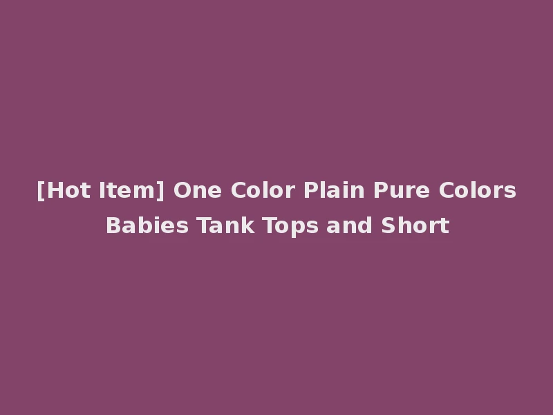 [Hot Item] One Color Plain Pure Colors Babies Tank Tops and Short