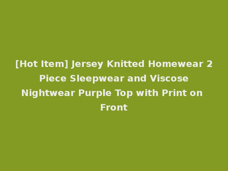 [Hot Item] Jersey Knitted Homewear 2 Piece Sleepwear and Viscose Nightwear Purple Top with Print on Front