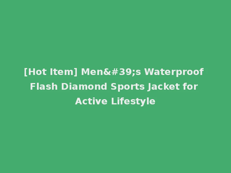 [Hot Item] Men's Waterproof Flash Diamond Sports Jacket for Active Lifestyle