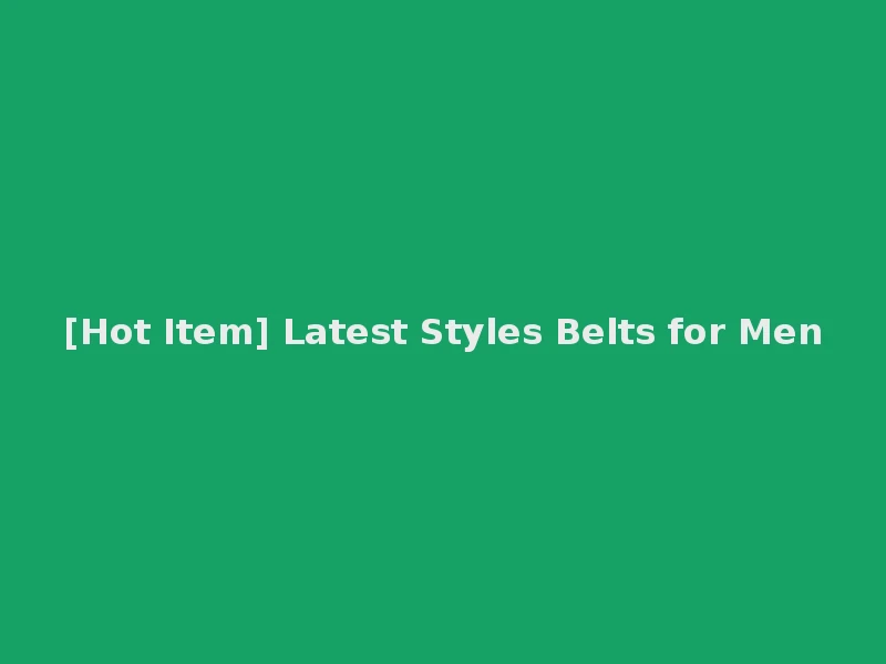 [Hot Item] Latest Styles Belts for Men
