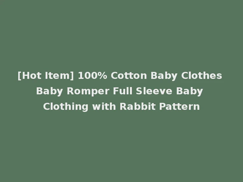 [Hot Item] 100% Cotton Baby Clothes Baby Romper Full Sleeve Baby Clothing with Rabbit Pattern