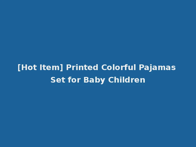[Hot Item] Printed Colorful Pajamas Set for Baby Children