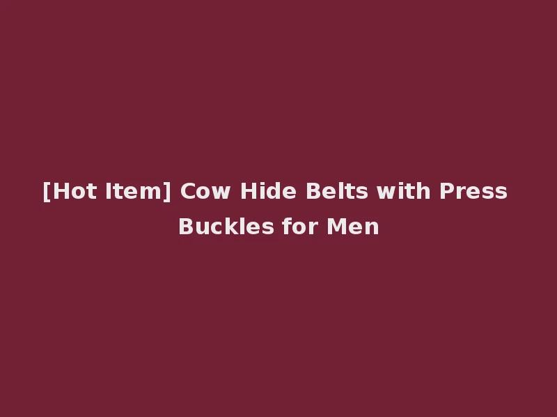 [Hot Item] Cow Hide Belts with Press Buckles for Men