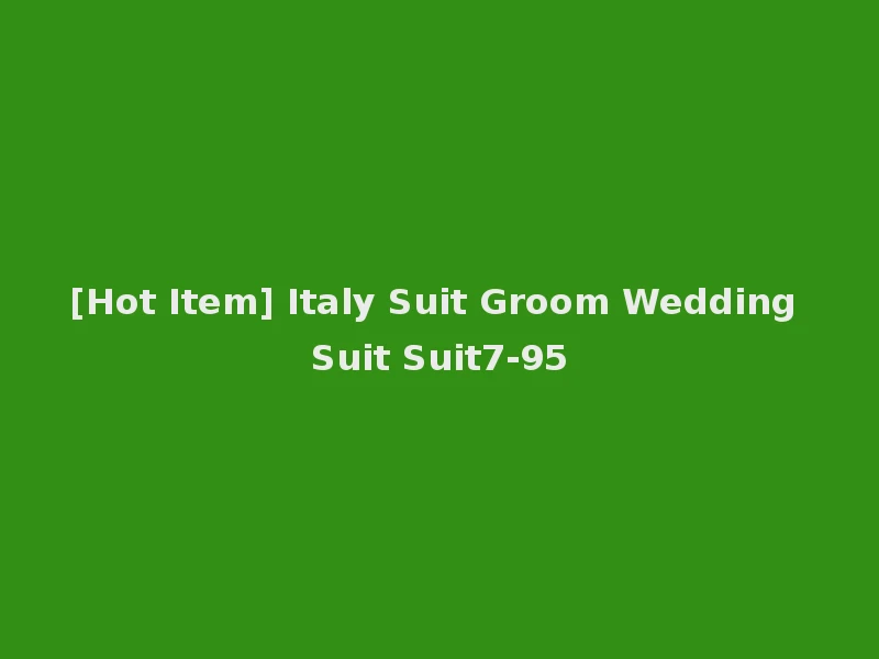 [Hot Item] Italy Suit Groom Wedding Suit Suit7-95