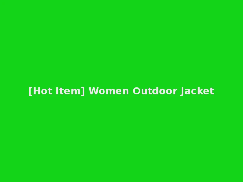 [Hot Item] Women Outdoor Jacket