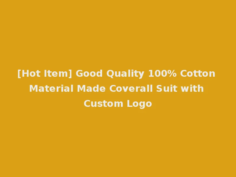 [Hot Item] Good Quality 100% Cotton Material Made Coverall Suit with Custom Logo