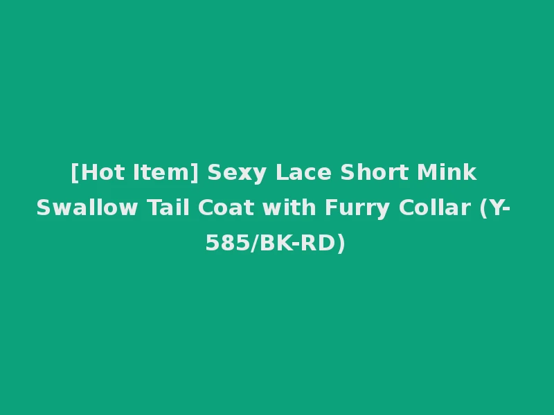 [Hot Item] Sexy Lace Short Mink Swallow Tail Coat with Furry Collar (Y-585/BK-RD)