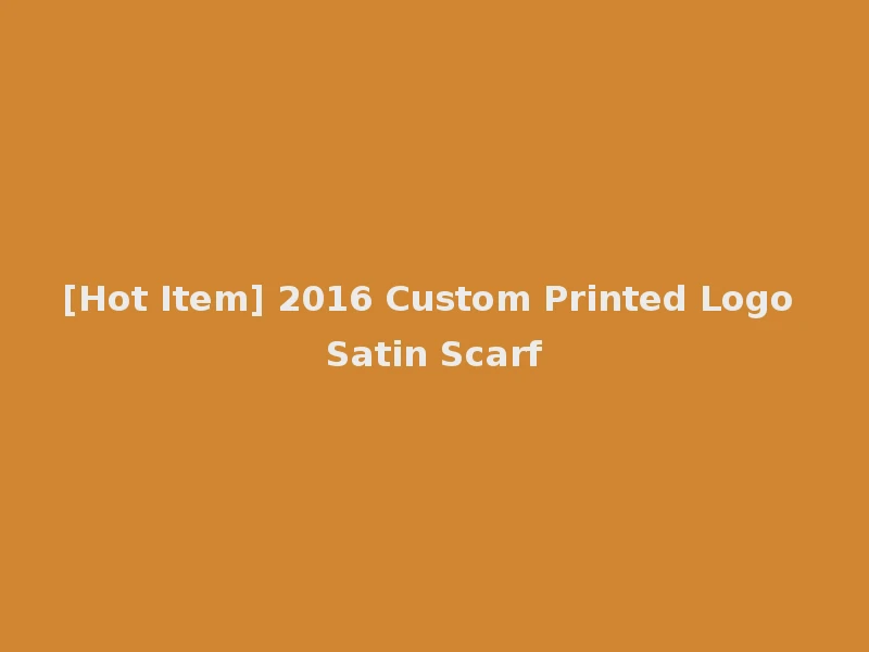 [Hot Item] 2016 Custom Printed Logo Satin Scarf