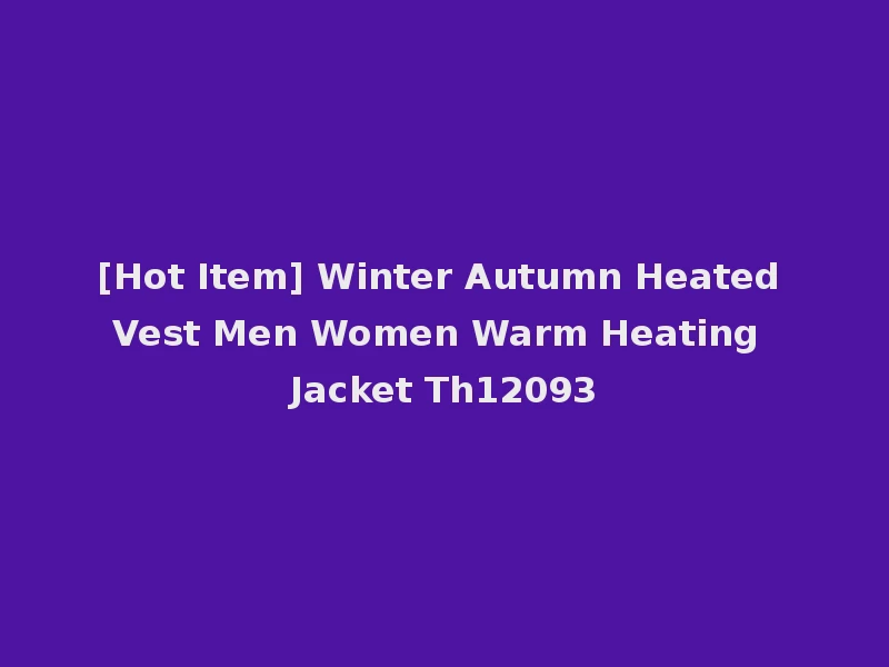 [Hot Item] Winter Autumn Heated Vest Men Women Warm Heating Jacket Th12093