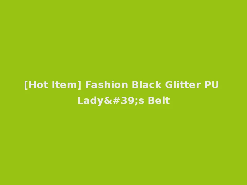 [Hot Item] Fashion Black Glitter PU Lady's Belt