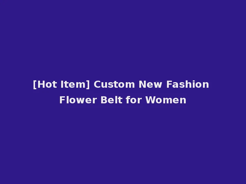 [Hot Item] Custom New Fashion Flower Belt for Women