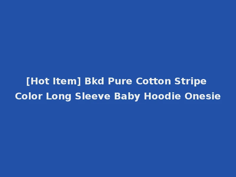 [Hot Item] Bkd Pure Cotton Stripe Color Long Sleeve Baby Hoodie Onesie