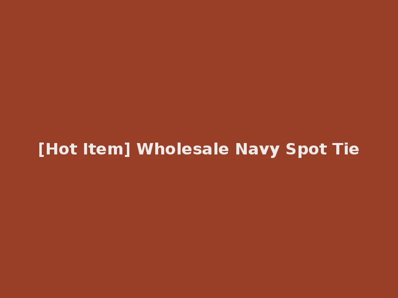 [Hot Item] Wholesale Navy Spot Tie