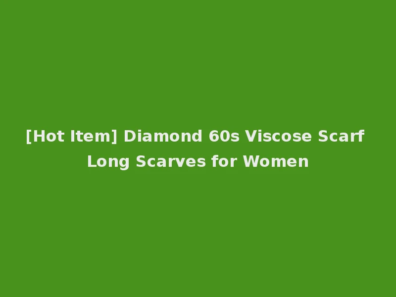 [Hot Item] Diamond 60s Viscose Scarf Long Scarves for Women