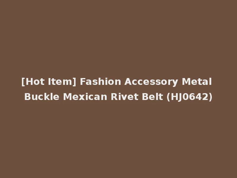 [Hot Item] Fashion Accessory Metal Buckle Mexican Rivet Belt (HJ0642)