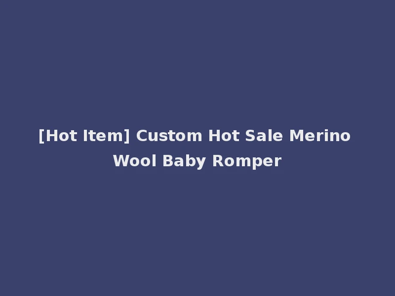 [Hot Item] Custom Hot Sale Merino Wool Baby Romper