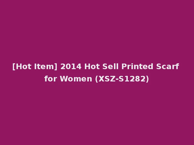 [Hot Item] 2014 Hot Sell Printed Scarf for Women (XSZ-S1282)